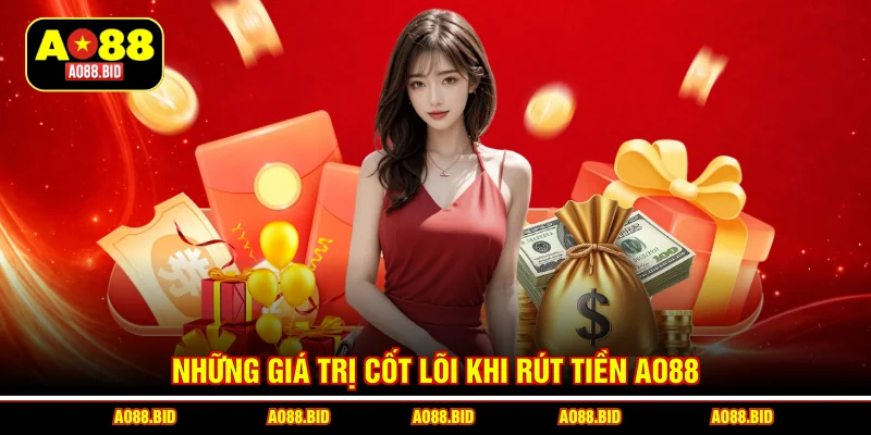 Những giá trị cốt lõi khi rút tiền AO88